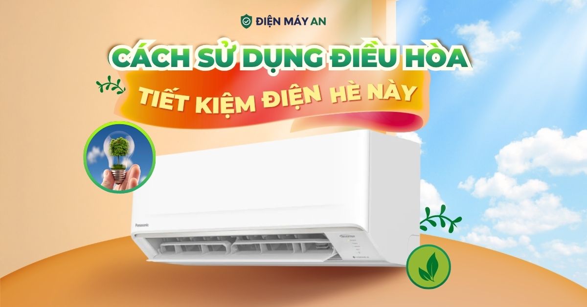 Cách sử dụng điều hòa tiết kiệm điện mùa hè